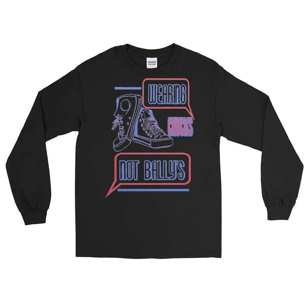 Chucks Not Bally's Unisex  Long Sleeve T-Shirt